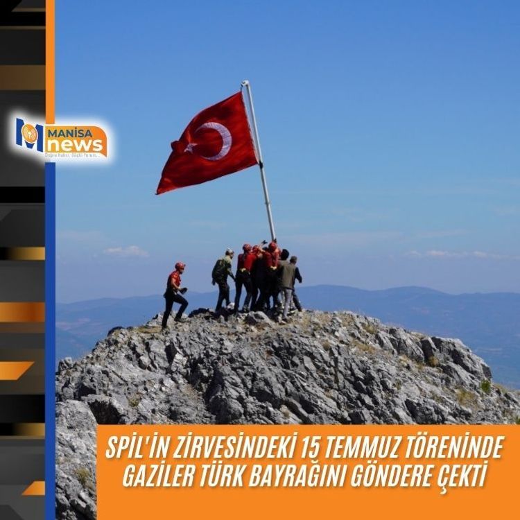Spil'in zirvesindeki 15 Temmuz töreninde gaziler Türk bayrağını göndere çekti