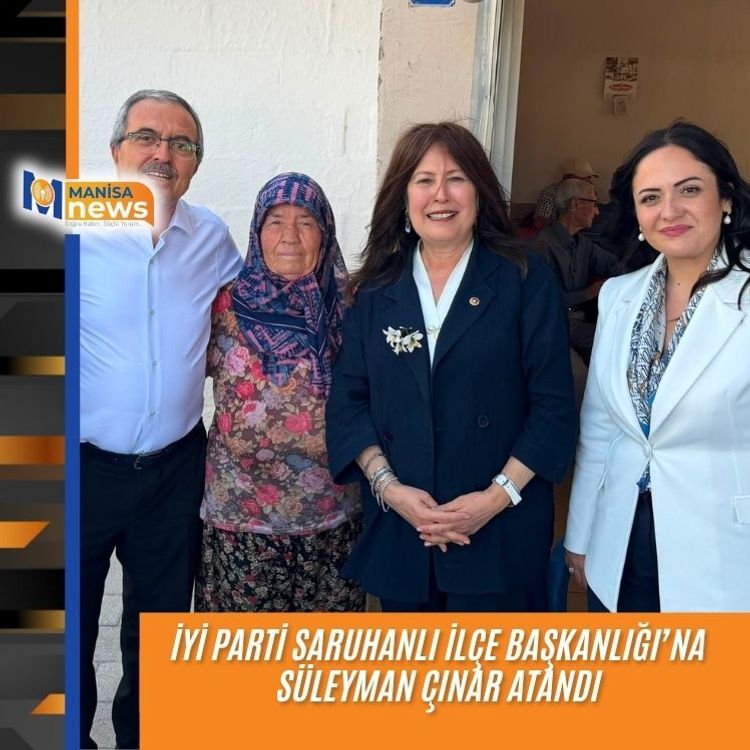 İYİ Parti Saruhanlı İlçe Başkanlığı’na Süleyman Çınar atandı