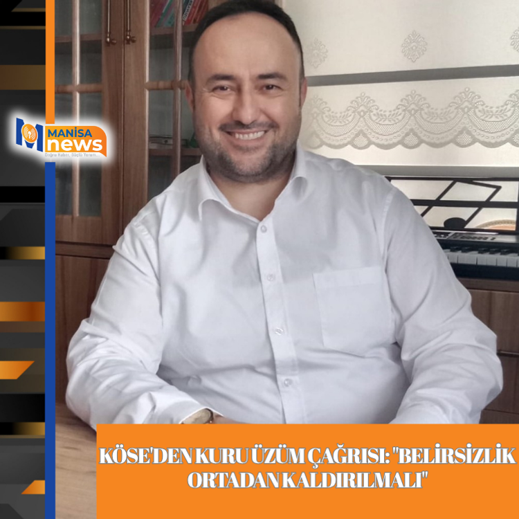 Köse'den kuru üzüm çağrısı: "Belirsizlik ortadan kaldırılmalı"