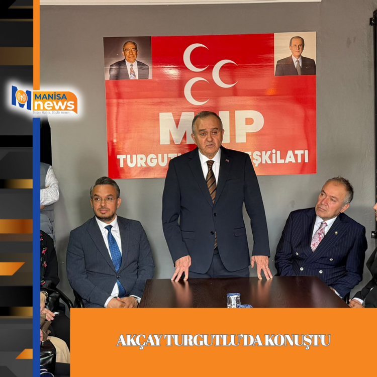 Akçay Turgutlu’da konuştu