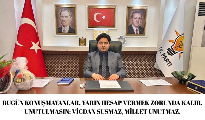Bugün konuşmayanlar, yarın hesap vermek zorunda kalır. Unutulmasın: Vicdan susmaz, millet unutmaz.