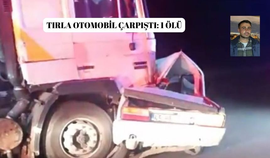 Tırla otomobil çarpıştı: 1 ölü