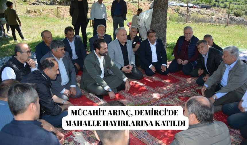 Mücahit Arınç, Demirci'de mahalle hayırlarına katıldı
