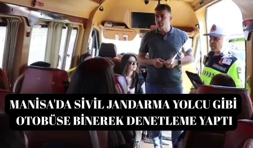 Manisa'da sivil jandarma yolcu gibi otobüse binerek denetleme yaptı