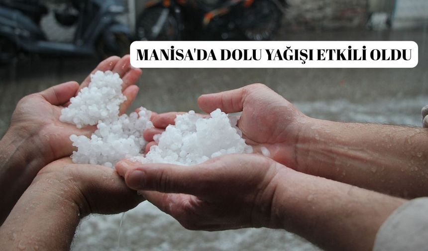 Manisa'da dolu yağışı etkili oldu
