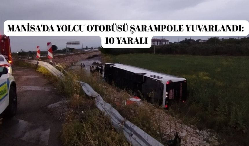Manisa'da yolcu otobüsü şarampole yuvarlandı: 10 yaralı