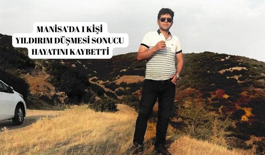 Manisa’da 1 kişi  yıldırım düşmesi sonucu hayatını kaybetti