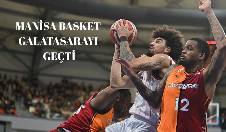 Manisa Basket  Galatasarayı  geçti