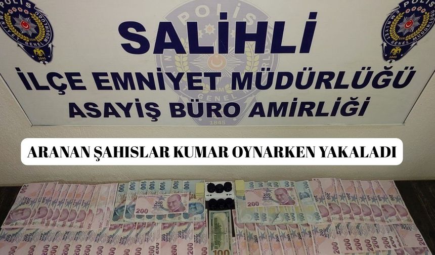 Salihli'de aranan şahıslar kumar oynarken yakaladı
