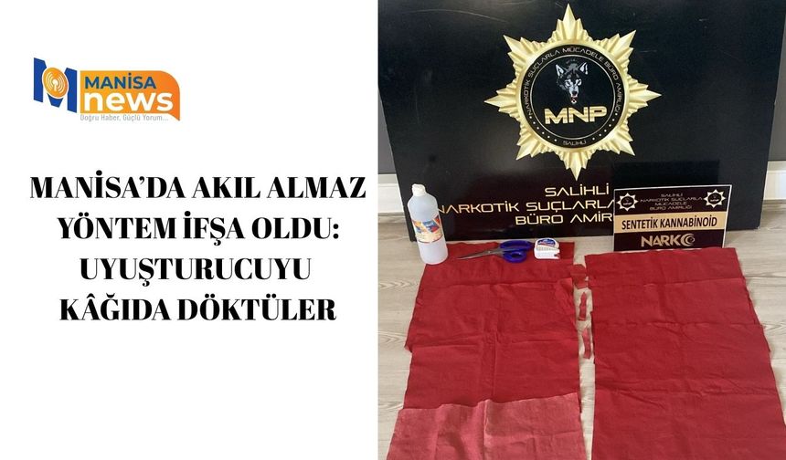 Manisa’da akıl almaz yöntem ifşa oldu: Uyuşturucuyu kâğıda döktüler