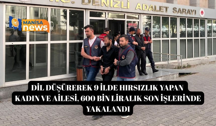 Dil düşürerek 9 ilde hırsızlık yapan kadın ve ailesi, 600 bin liralık son işlerinde yakalandı