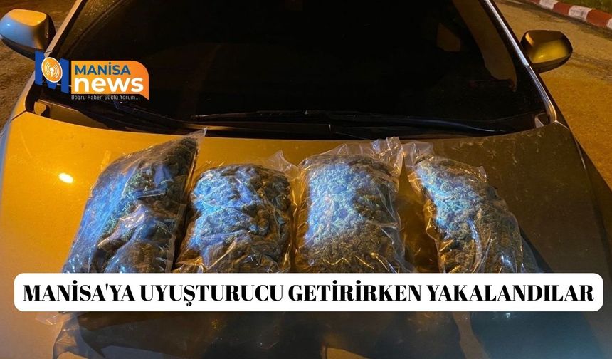 Manisa'ya uyuşturucu getirirken yakalandılar