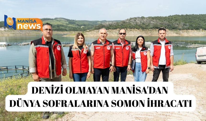 Denizi olmayan Manisa'dan dünya sofralarına somon ihracatı