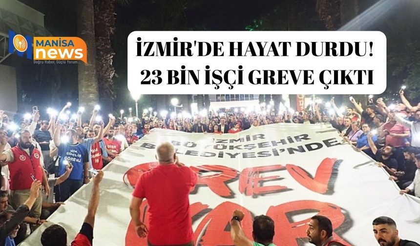 İzmir'de hayat durdu! 23 bin işçi greve çıktı