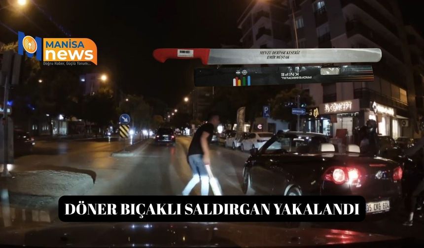 Döner bıçaklı saldırgan yakalandı