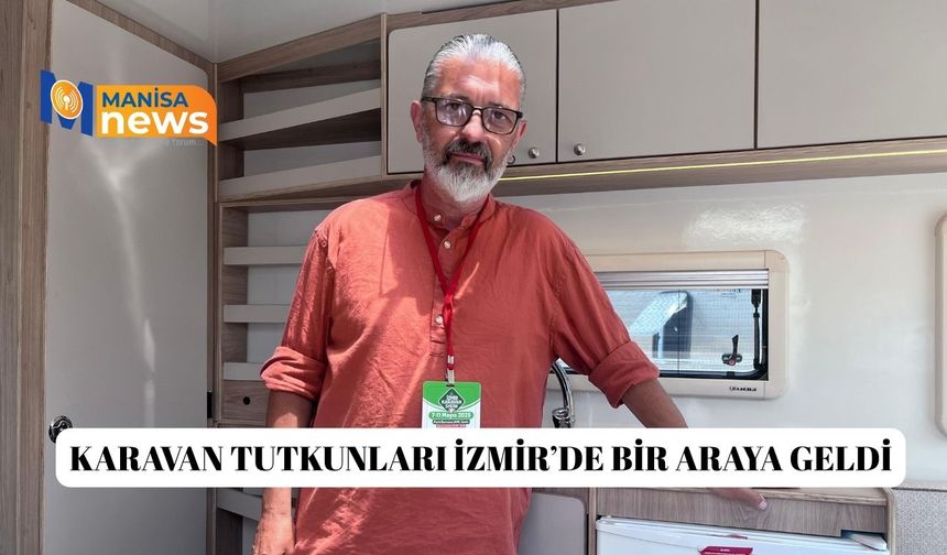 Karavan tutkunları İzmir’de bir araya geldi
