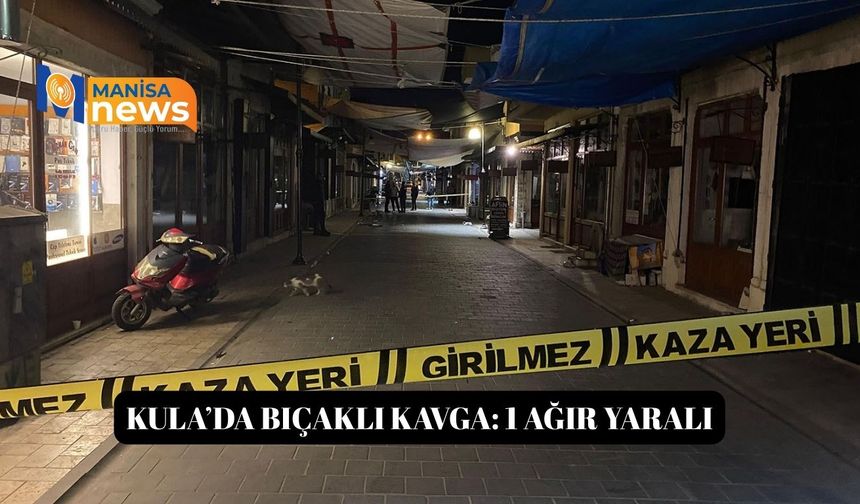 Kula’da bıçaklı kavga: 1 ağır yaralı