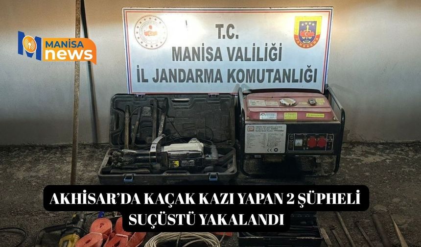 Akhisar’da kaçak kazı yapan 2 şüpheli suçüstü yakalandı