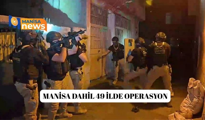 Manisa dahil 49 İlde Operasyon