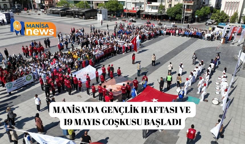 Manisa’da Gençlik Haftası ve 19 Mayıs coşkusu başladı