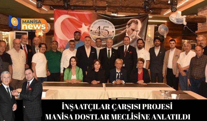 İnşaatçılar Çarşısı Projesi Manisa Dostlar Meclisine Anlatıldı