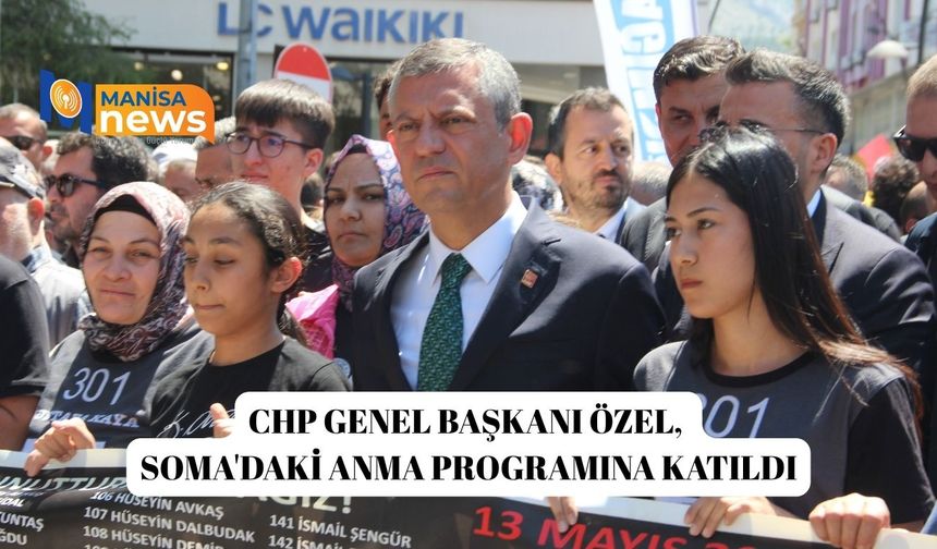 CHP Genel Başkanı Özel, Soma'daki anma programına katıldı