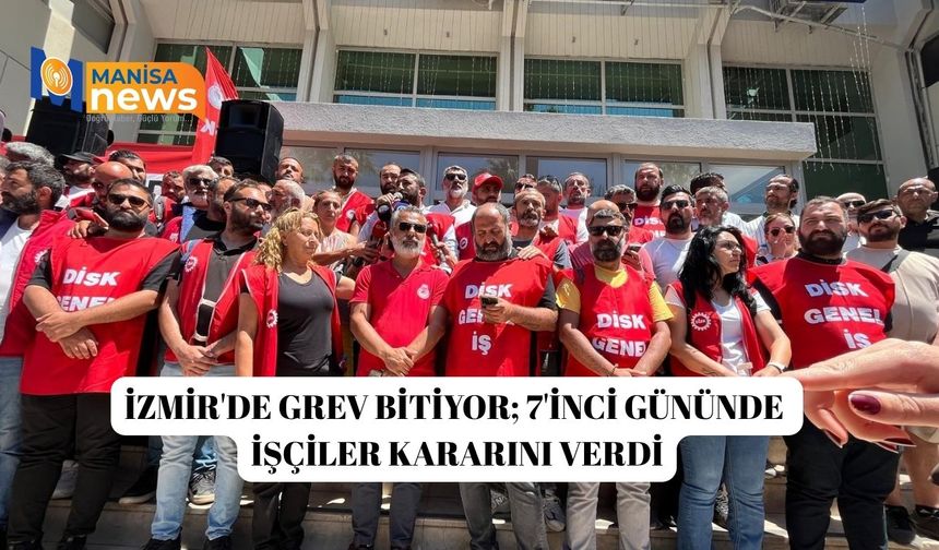 İzmir'de grev bitiyor; 7'inci gününde işçiler kararını verdi