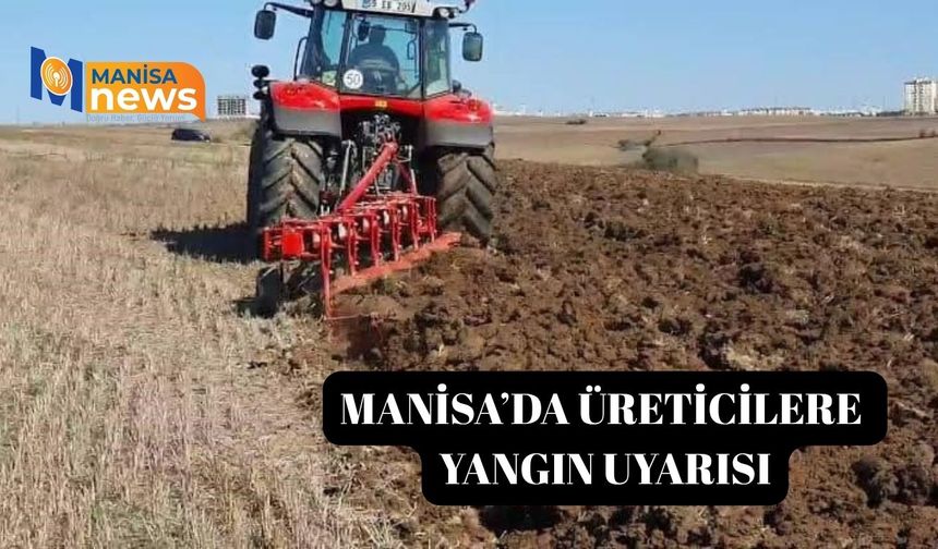 Manisa’da üreticilere yangın uyarısı