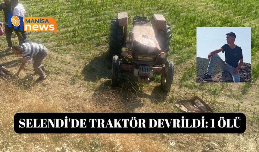 Selendi'de traktör devrildi: 1 ölü