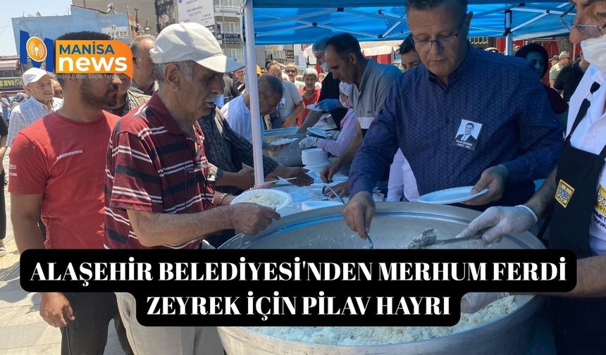 Alaşehir Belediyesi'nden merhum Ferdi Zeyrek için pilav hayrı