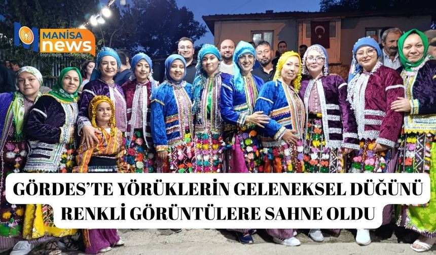 Gördes’te Yörüklerin geleneksel düğünü renkli görüntülere sahne oldu