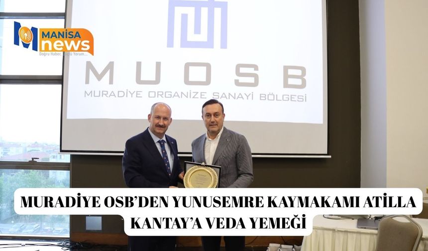 Muradiye OSB’den Yunusemre Kaymakamı Atilla Kantay’a veda yemeği