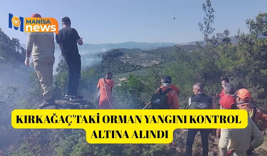 Kırkağaç'taki orman yangını kontrol altına alındı