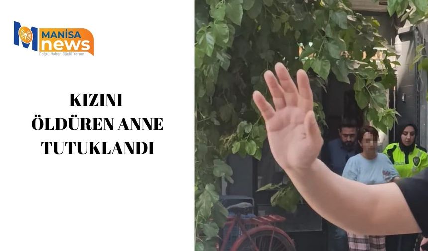 Kızını öldüren anne tutuklandı