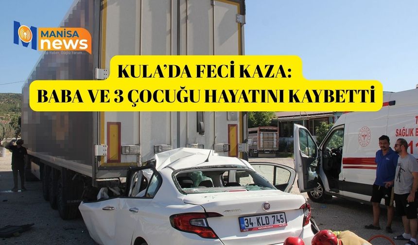 Kula’da feci kaza: Baba ve 3 çocuğu hayatını kaybetti