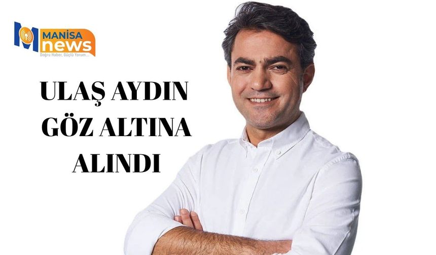 Ulaş Aydın Göz altına Alındı