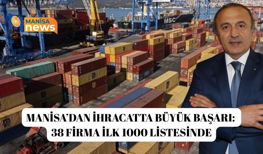 Manisa’dan ihracatta büyük başarı: 38 firma ilk 1000 listesinde