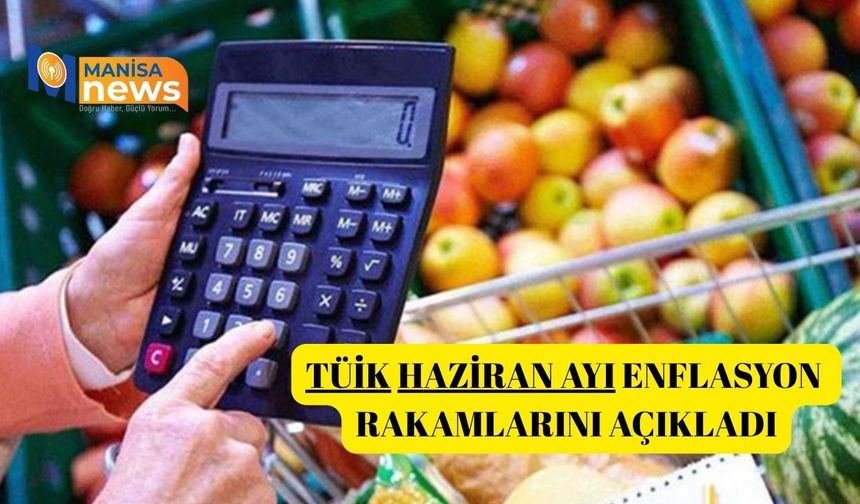 TÜİK Haziran ayı enflasyon rakamlarını açıkladı