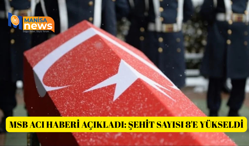 MSB acı haberi açıkladı: Şehit sayısı 8'e yükseldi