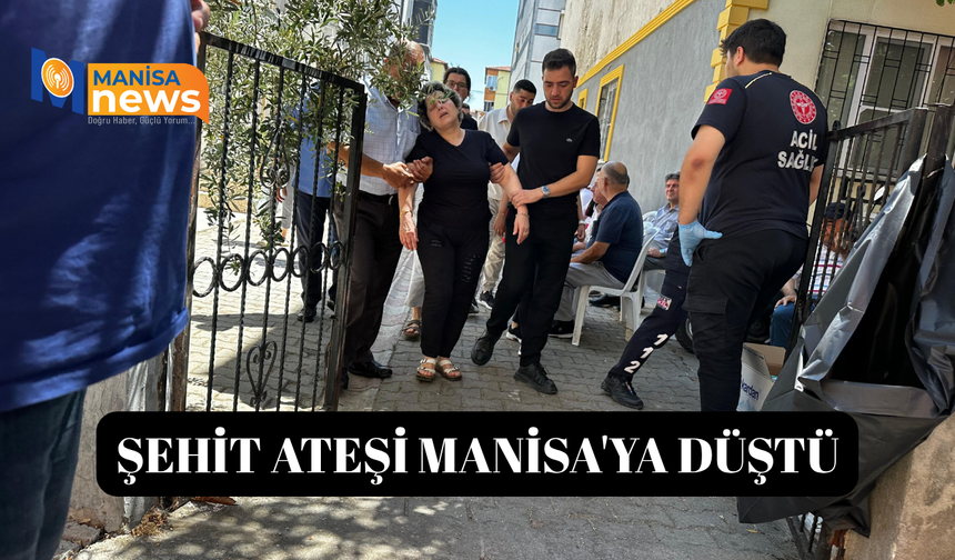 Şehit ateşi Manisa'ya düştü