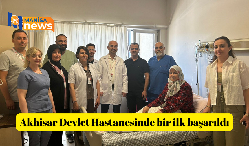 Akhisar Devlet Hastanesinde bir ilk başarıldı