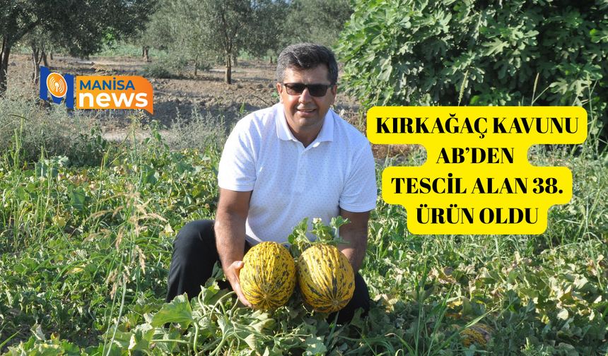 Kırkağaç Kavunu AB’den tescil alan 38. ürün oldu