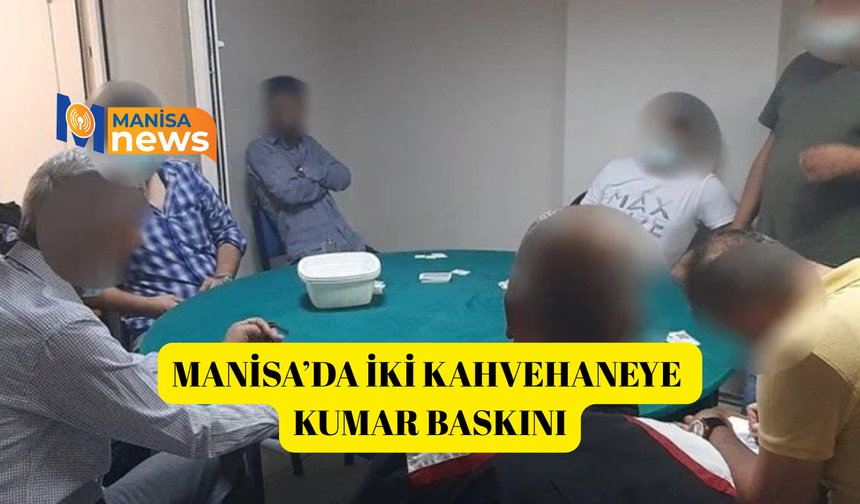 Manisa’da iki kahvehaneye kumar baskını