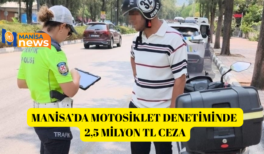 Manisa’da motosiklet denetiminde 2,5 milyon TL ceza