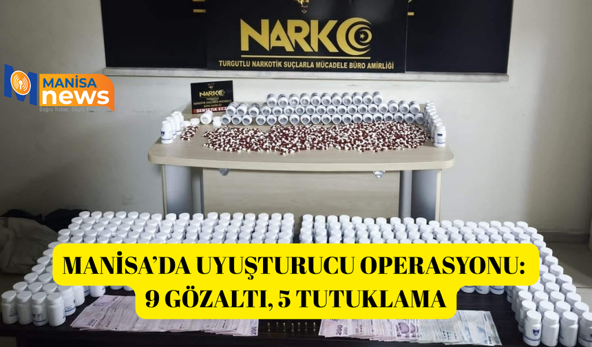 Manisa’da uyuşturucu operasyonu: 9 gözaltı, 5 tutuklama