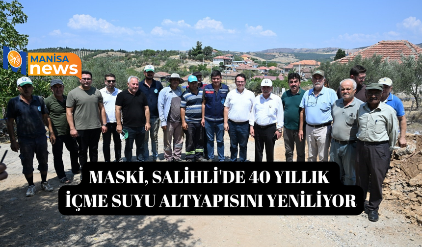 MASKİ, Salihli'de 40 yıllık içme suyu altyapısını yeniliyor