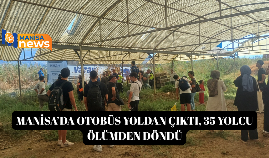 Manisa’da otobüs yoldan çıktı, 35 yolcu ölümden döndü