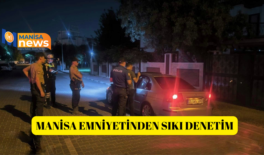 Manisa Emniyetinden sıkı denetim