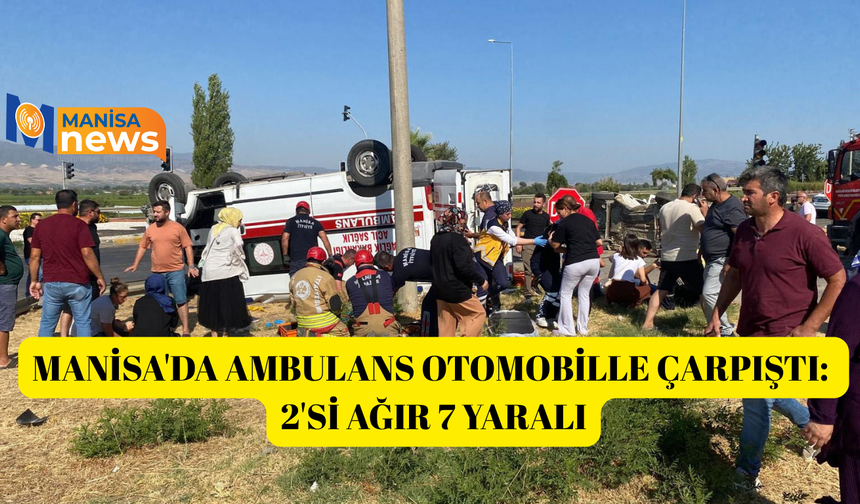 Manisa'da ambulans otomobille çarpıştı: 2'si ağır 7 yaralı