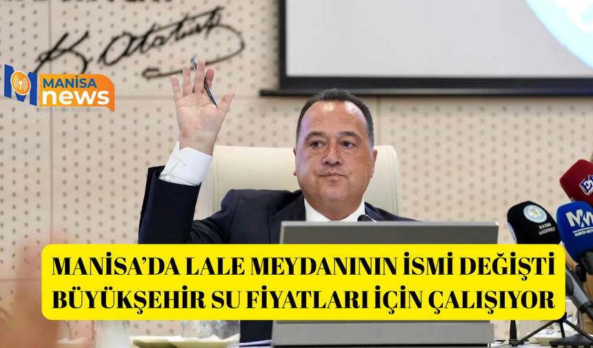Manisa’da lale meydanının ismi değişti Büyükşehir su fiyatları için çalışıyor
